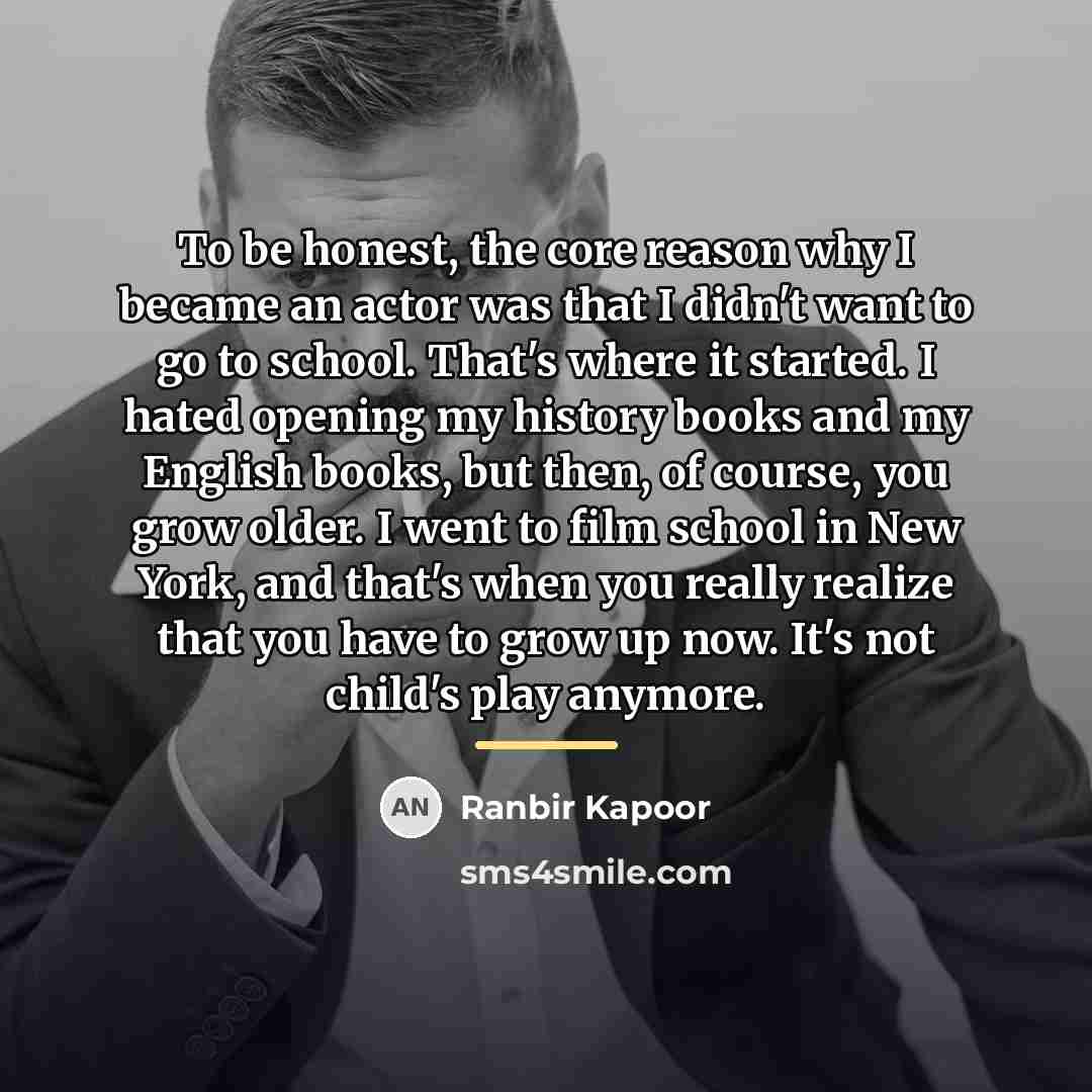“To be honest, the core reason why I became an…” quote by Ranbir Kapoor
