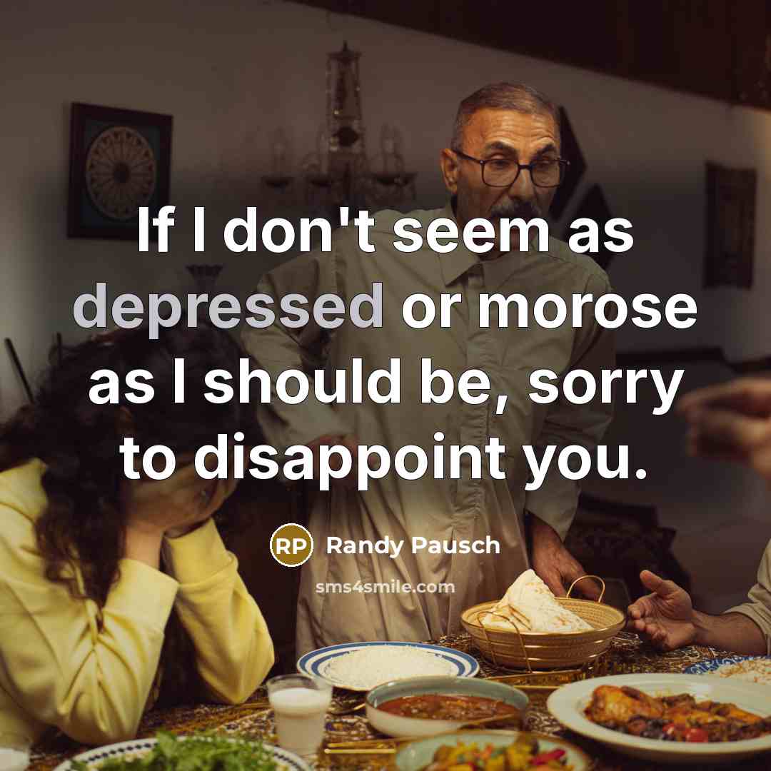 “If I don't seem as depressed or morose as I…” quote by Randy Pausch