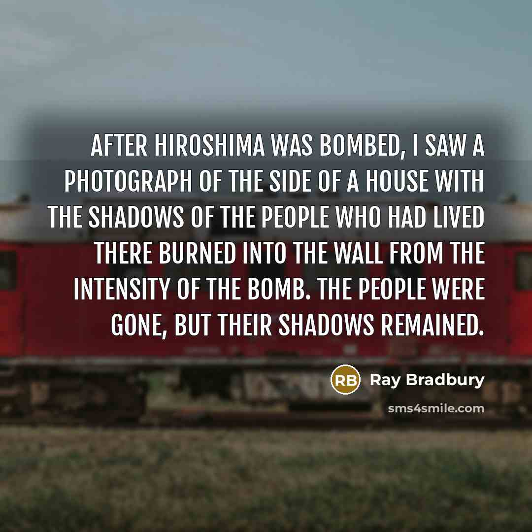“After Hiroshima was bombed, I saw a photograph of the…” quote by Ray Bradbury