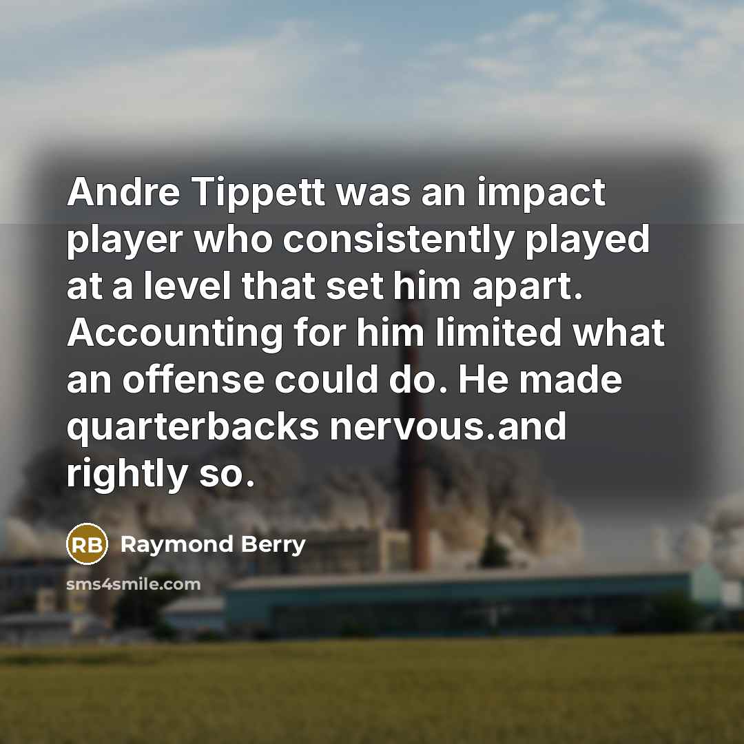 “Andre Tippett was an impact player who consistently played at…” quote by Raymond Berry