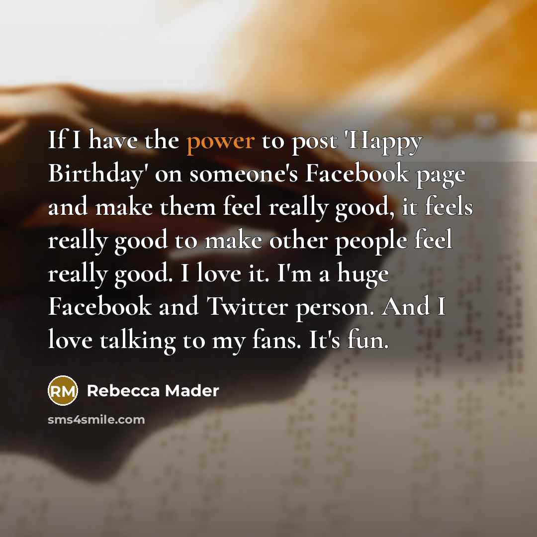 “If I have the power to post 'Happy Birthday' on…” quote by Rebecca Mader