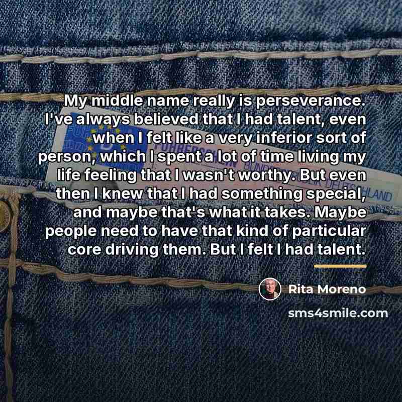 “My middle name really is perseverance. I've always believed that…” quote by Rita Moreno