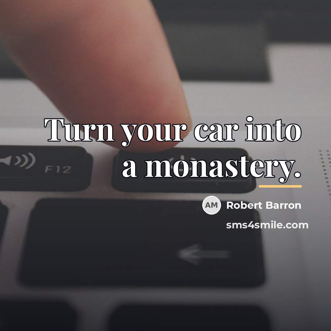 “Turn your car into a monastery.…” quote by Robert Barron