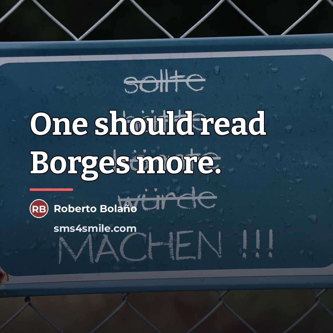 “One should read Borges more.…” quote by Roberto Bolano