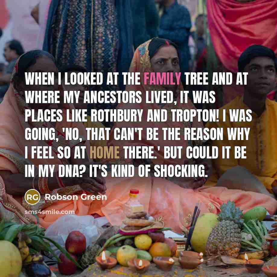 “When I looked at the family tree and at where…” quote by Robson Green