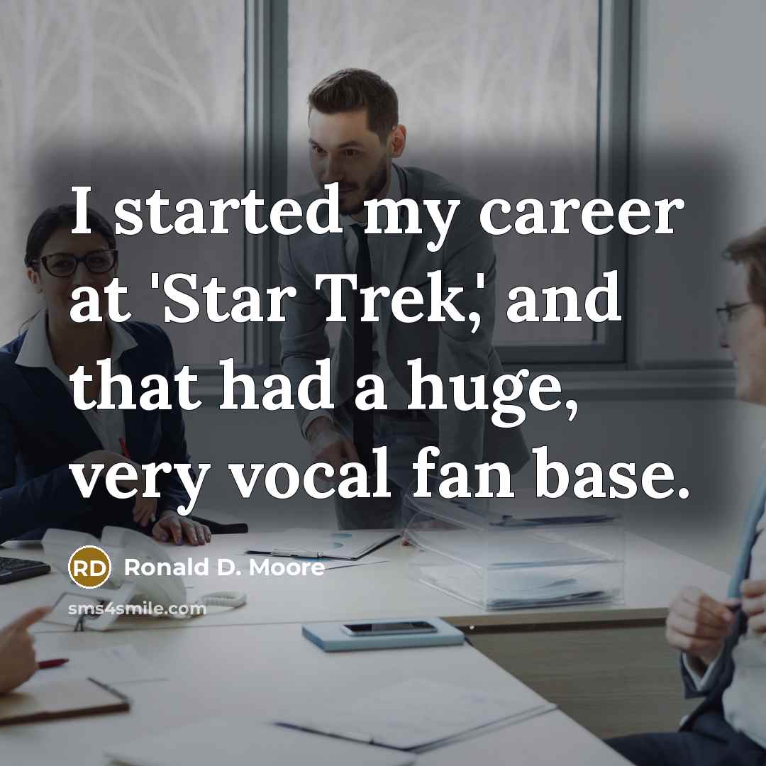 “I started my career at 'Star Trek,' and that had…” quote by Ronald D. Moore