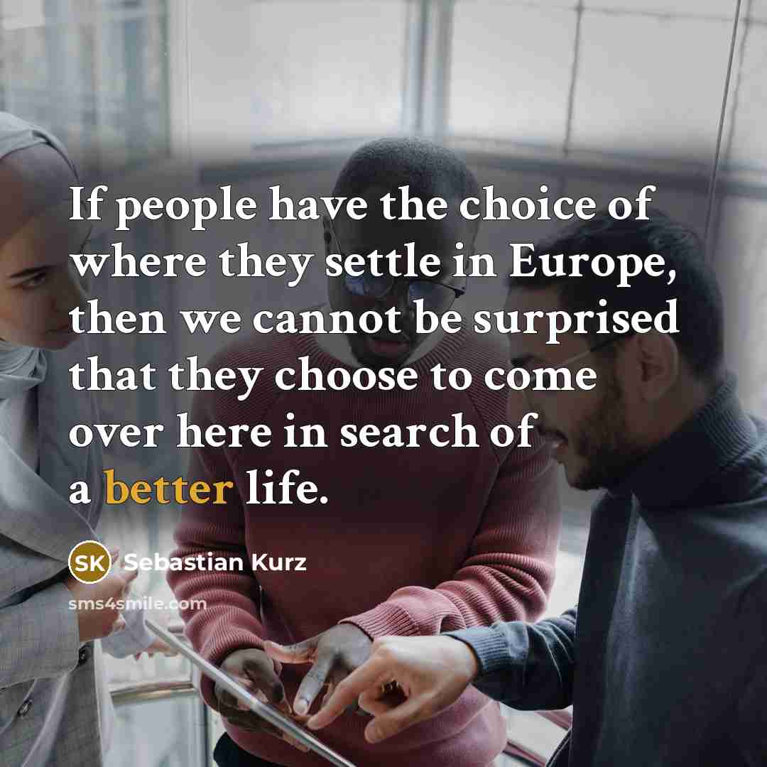 “If people have the choice of where they settle in…” quote by Sebastian Kurz