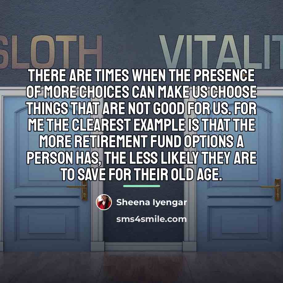 “There are times when the presence of more choices can…” quote by Sheena Iyengar