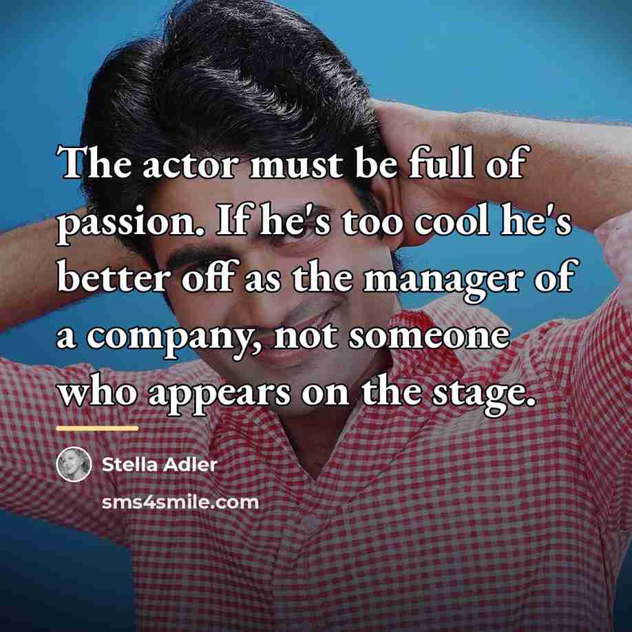 “The actor must be full of passion. If he's too…” quote by Stella Adler