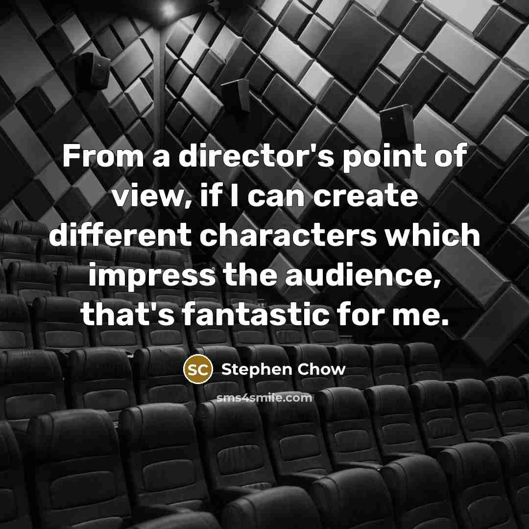 “From a director's point of view, if I can create…” quote by Stephen Chow