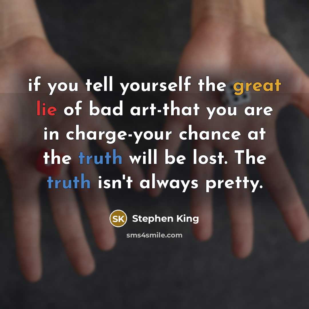 “if you tell yourself the great lie of bad art-that…” quote by Stephen King