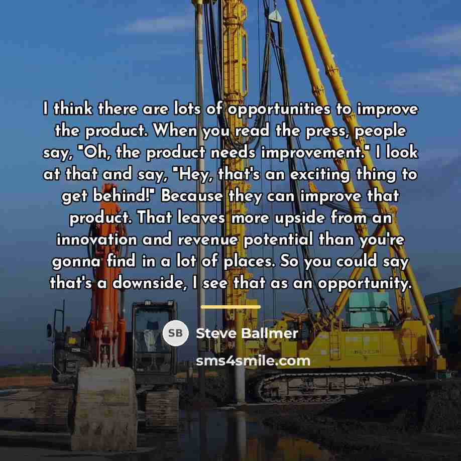 “I think there are lots of opportunities to improve the…” quote by Steve Ballmer