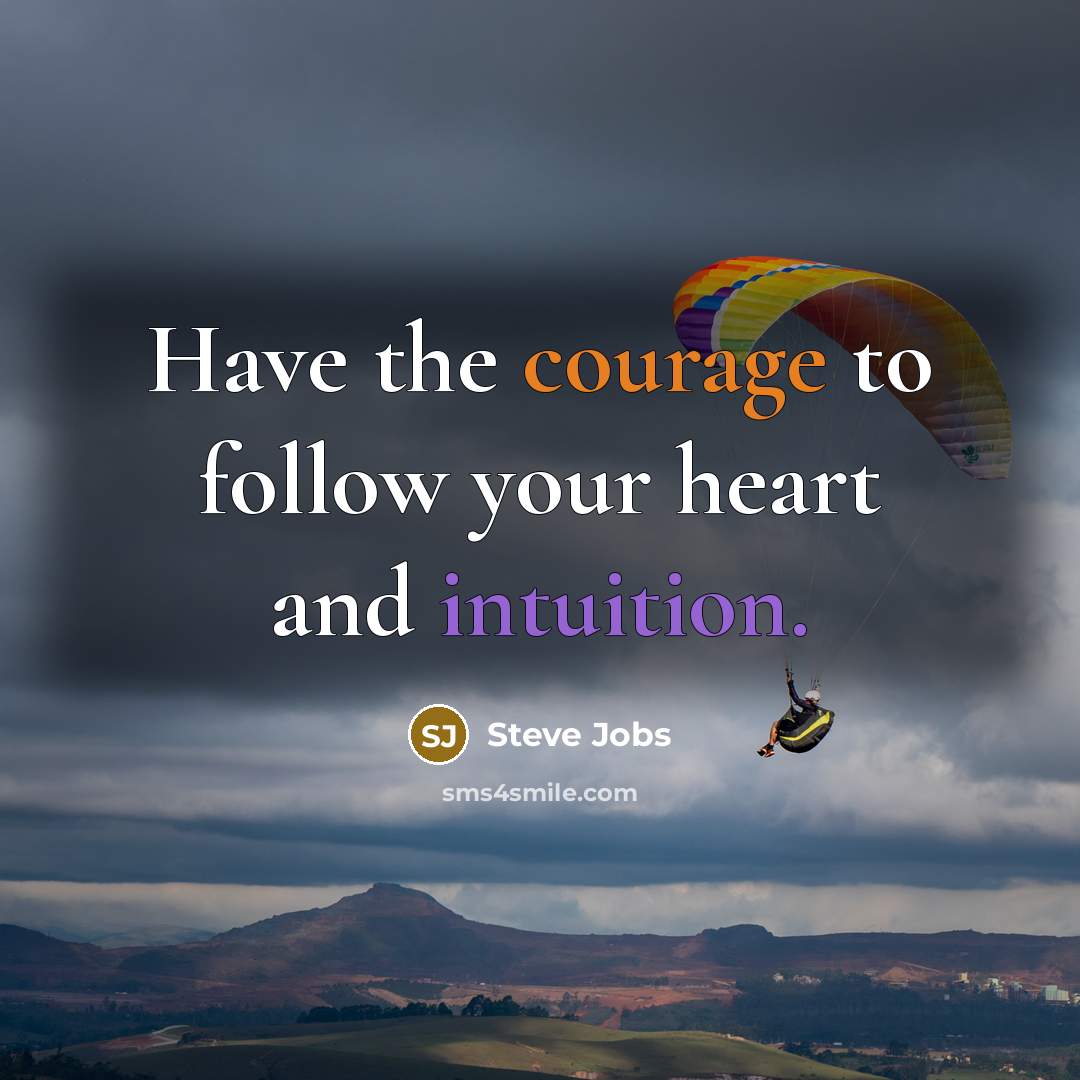 “Have the courage to follow your heart and intuition.…” quote by Steve Jobs
