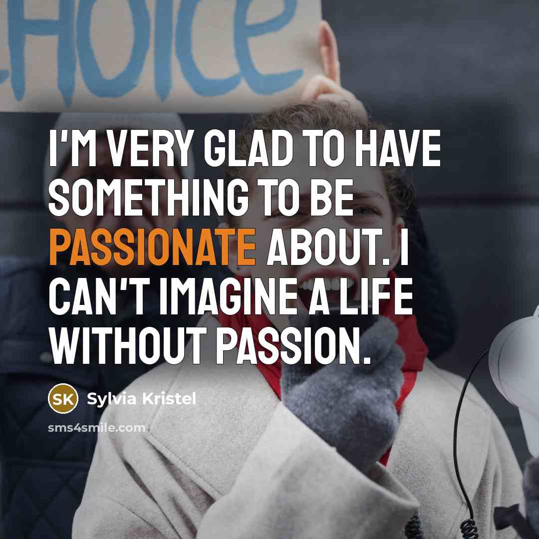 “I'm very glad to have something to be passionate about.…” quote by Sylvia Kristel