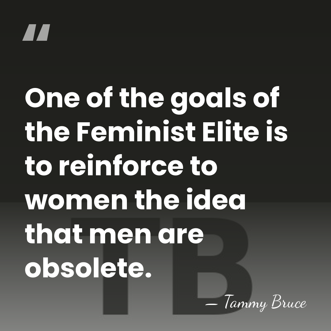 One of the goals of the Feminist Elite is to reinforce to&hellip; - Tammy Bruce