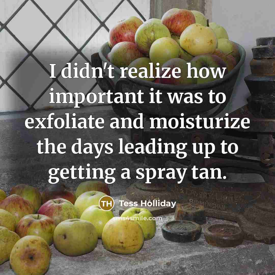 “I didn't realize how important it was to exfoliate and…” quote by Tess Holliday