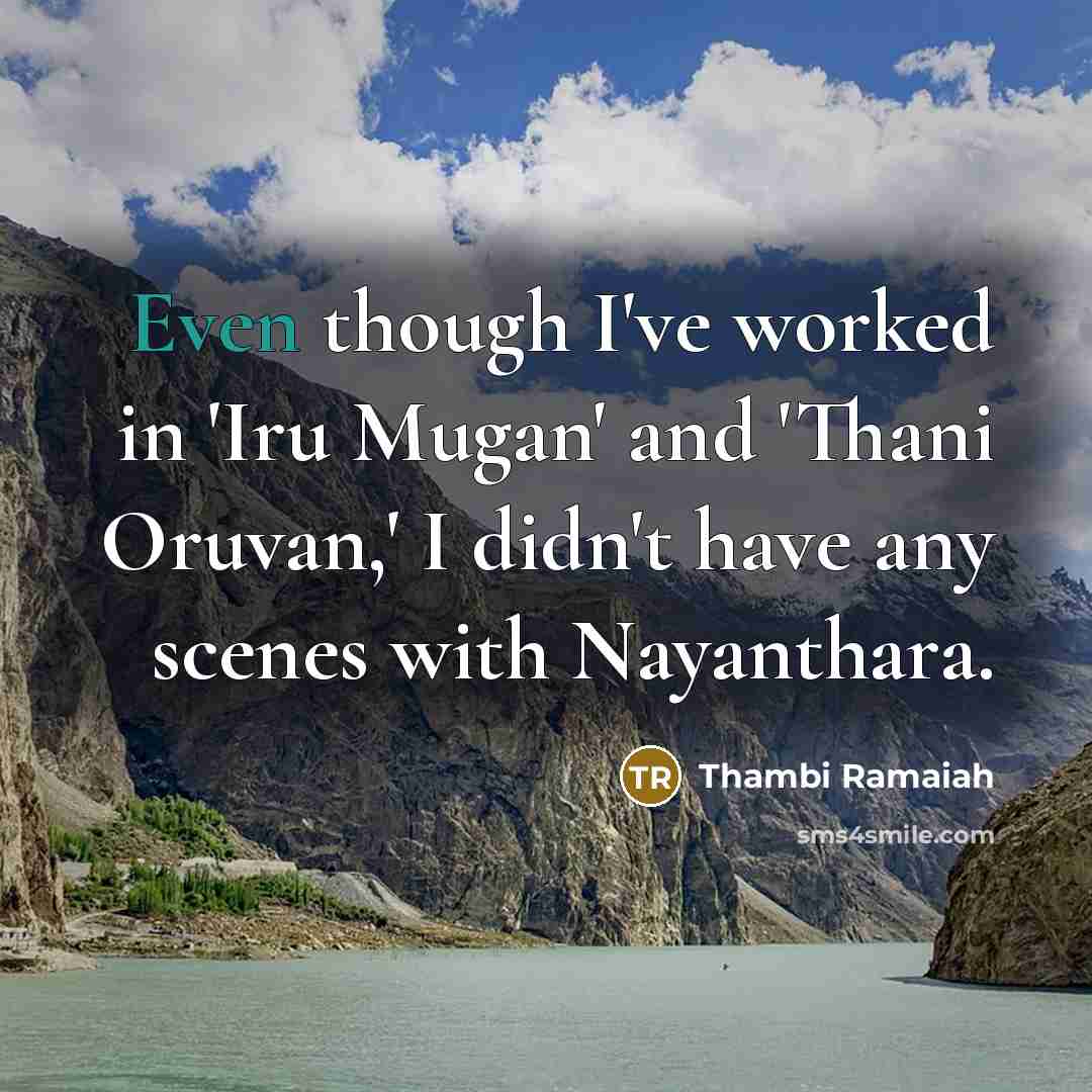 “Even though I've worked in 'Iru Mugan' and 'Thani Oruvan,'…” quote by Thambi Ramaiah