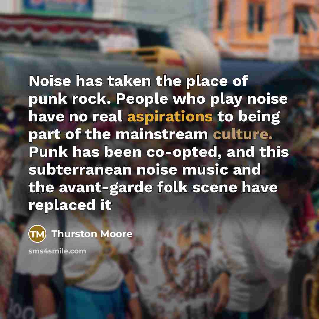 “Noise has taken the place of punk rock. People who…” quote by Thurston Moore