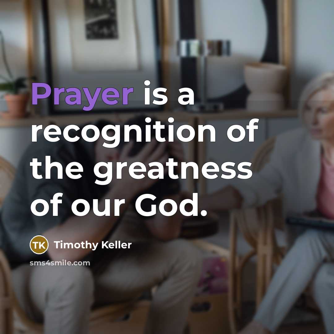 “Prayer is a recognition of the greatness of our God.…” quote by Timothy Keller