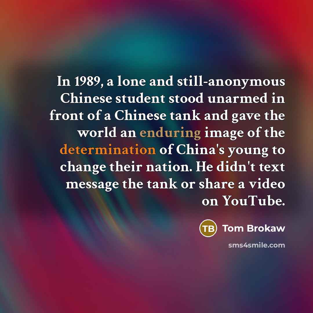 “In 1989, a lone and still-anonymous Chinese student stood unarmed…” quote by Tom Brokaw