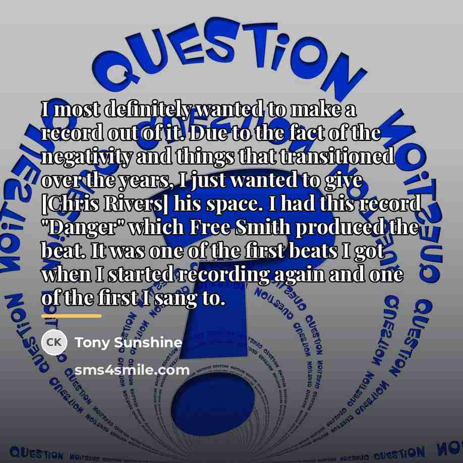 “I most definitely wanted to make a record out of…” quote by Tony Sunshine