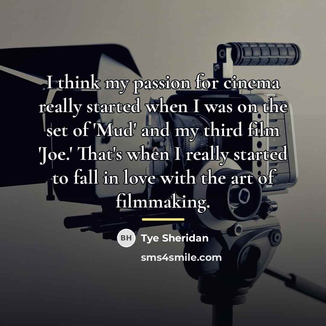 “I think my passion for cinema really started when I…” quote by Tye Sheridan