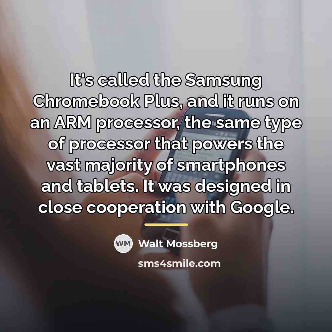“It's called the Samsung Chromebook Plus, and it runs on…” quote by Walt Mossberg