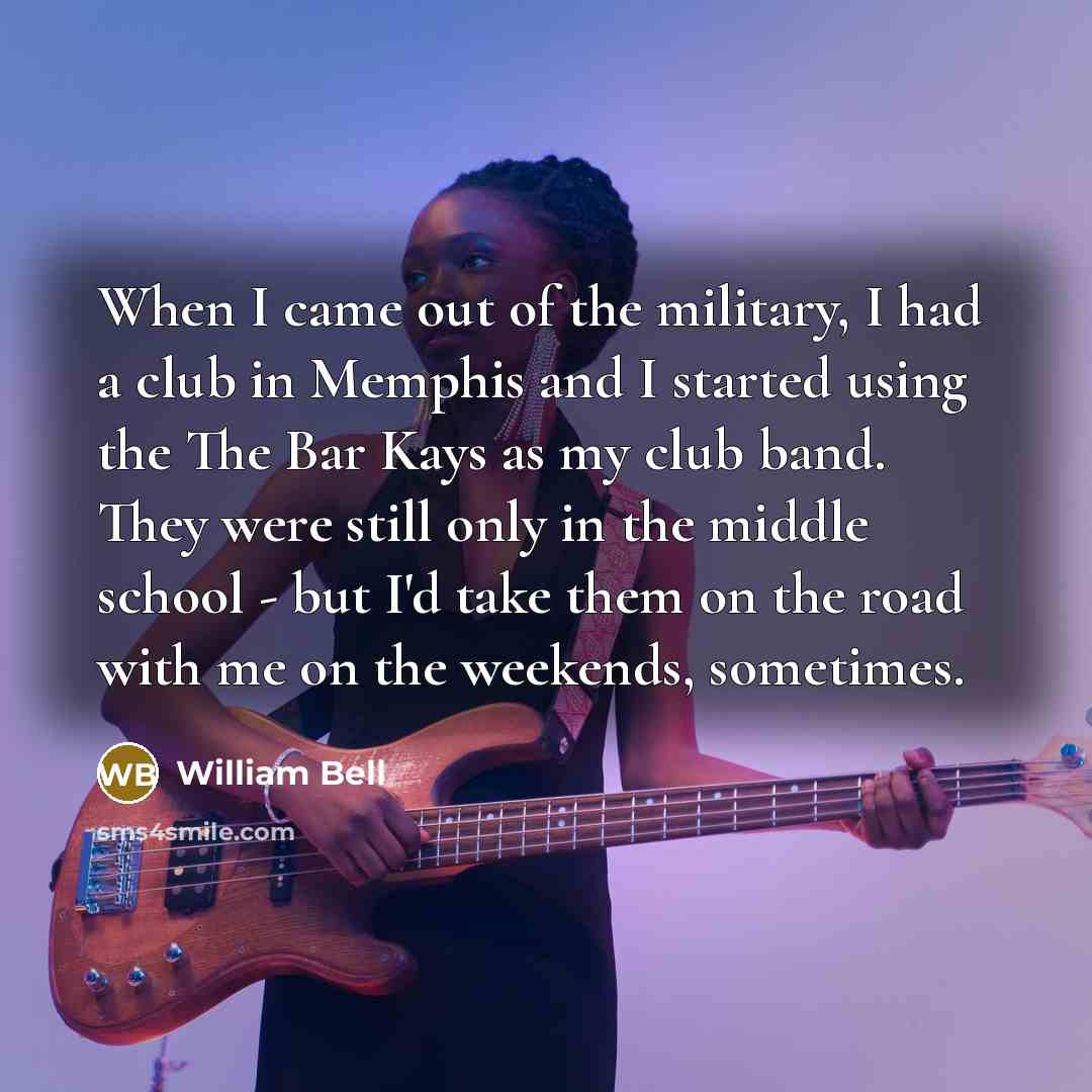 “When I came out of the military, I had a…” quote by William Bell