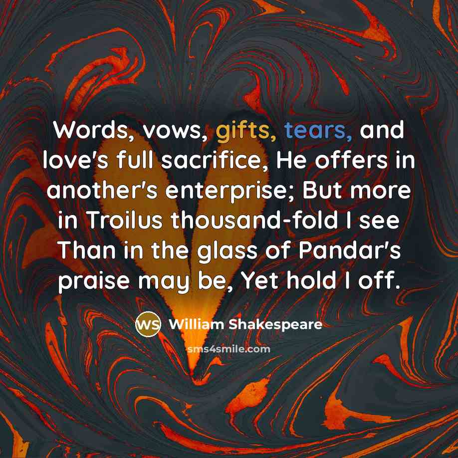 “Words, vows, gifts, tears, and love's full sacrifice, He offers…” quote by William Shakespeare