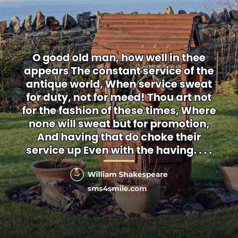 “O good old man, how well in thee appears The…” quote by William Shakespeare