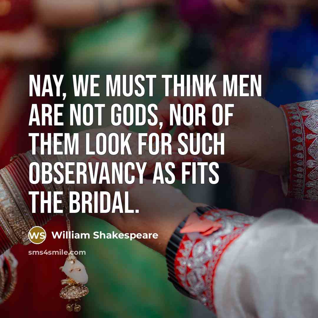 “Nay, we must think men are not gods, Nor of…” quote by William Shakespeare
