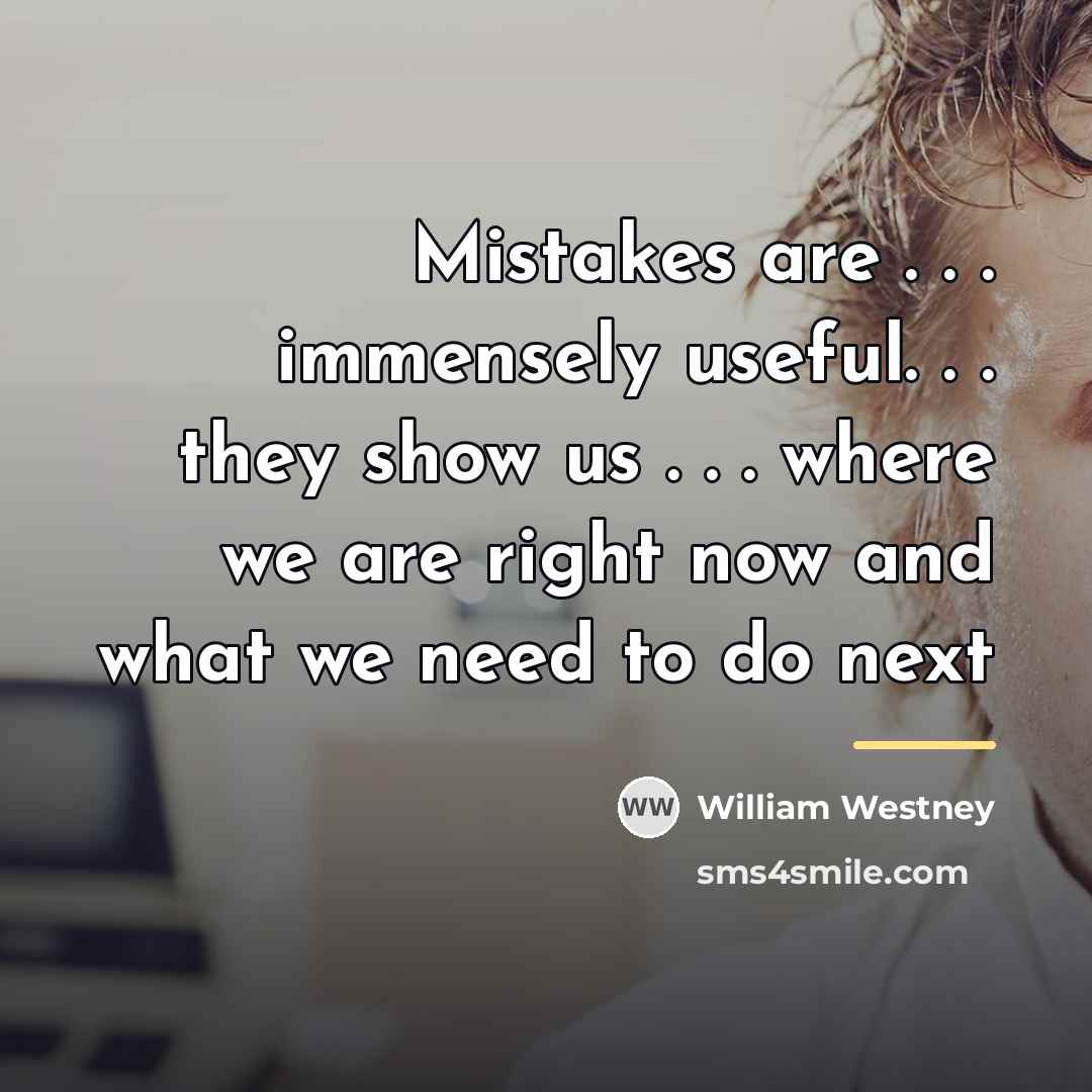 “Mistakes are . . . immensely useful. . . they…” quote by William Westney