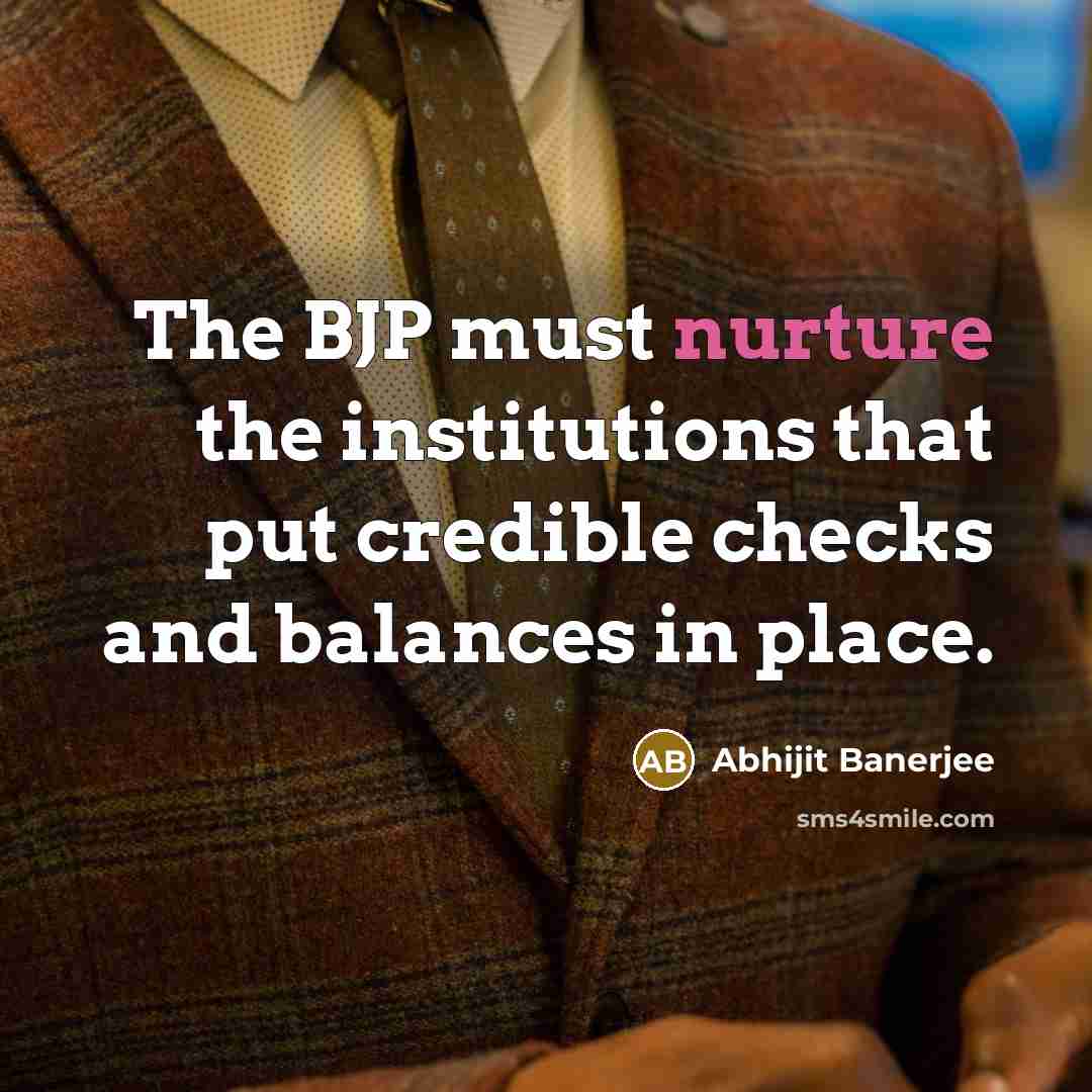 “The BJP must nurture the institutions that put credible checks…” quote by Abhijit Banerjee