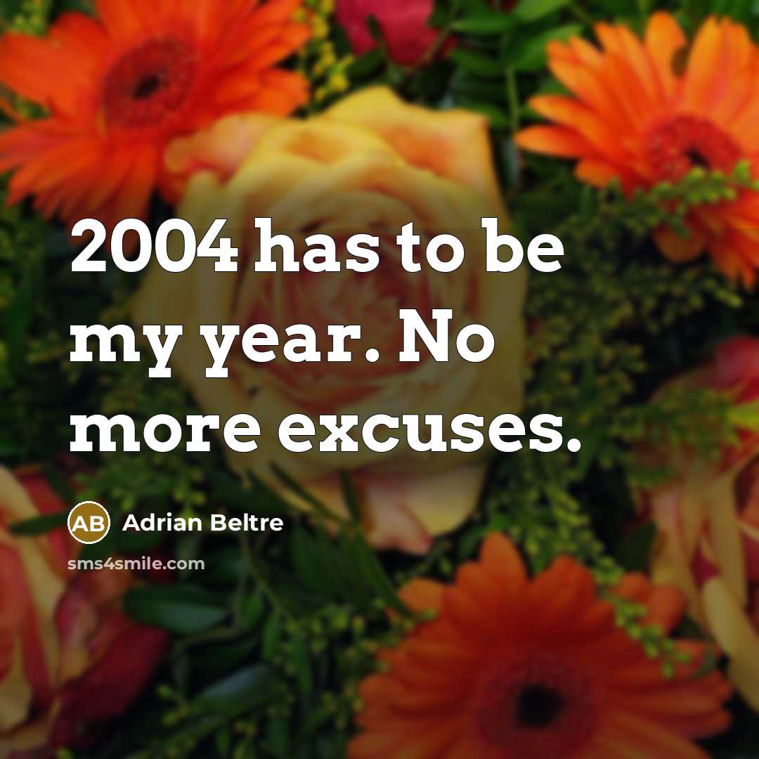 “2004 has to be my year. No more excuses.…” quote by Adrian Beltre