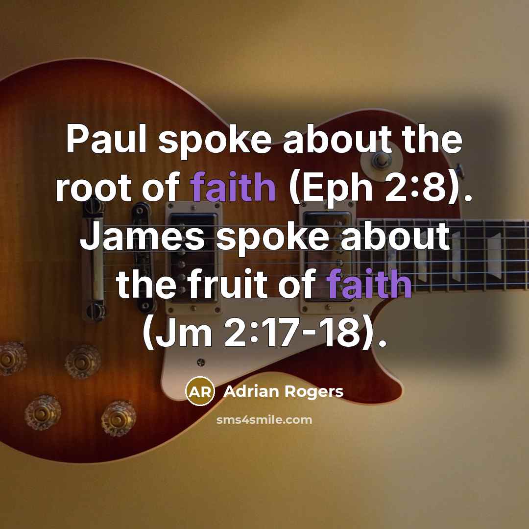 “Paul spoke about the root of faith (Eph 2:8). James…” quote by Adrian Rogers