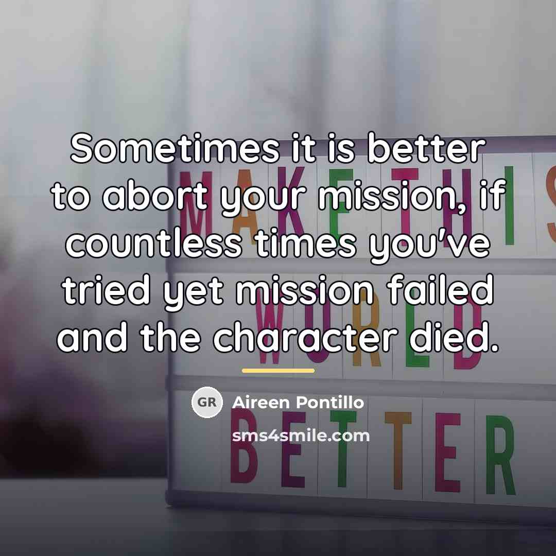 “Sometimes it is better to abort your mission, if countless…” quote by Aireen Pontillo