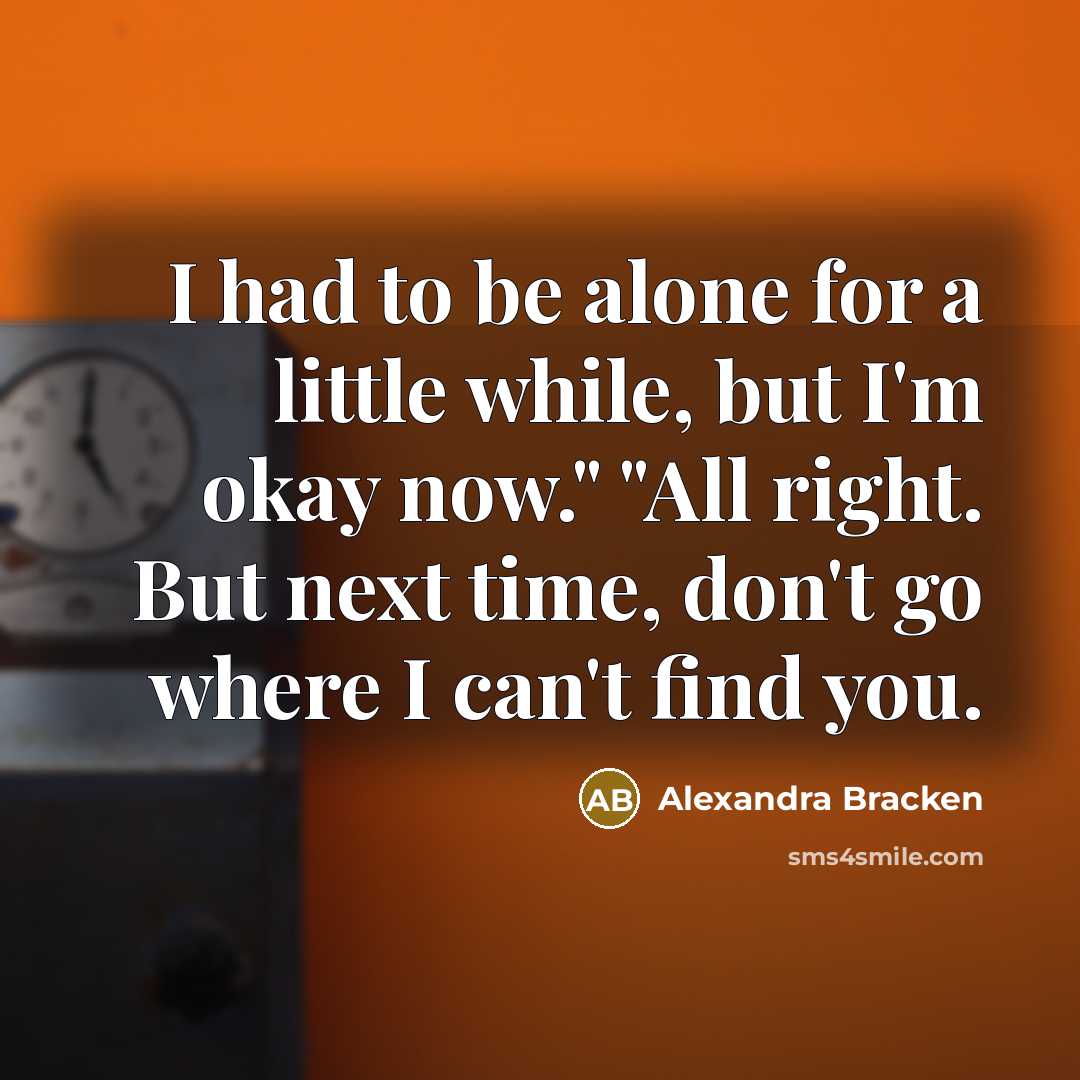 “I had to be alone for a little while, but…” quote by Alexandra Bracken