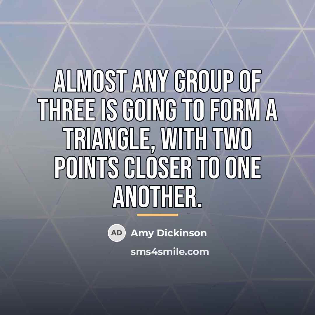“Almost any group of three is going to form a…” quote by Amy Dickinson