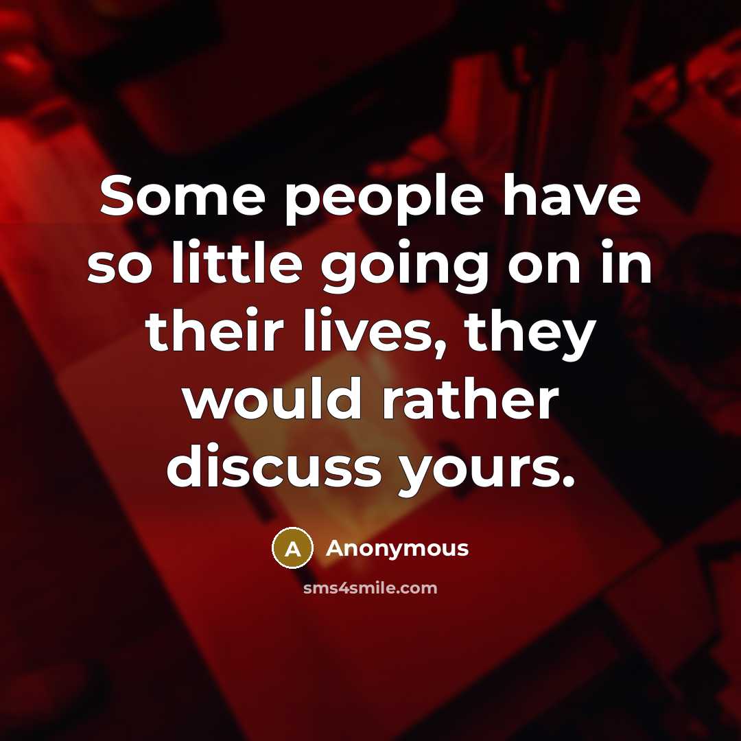“Some people have so little going on in their lives,…” quote by Anonymous