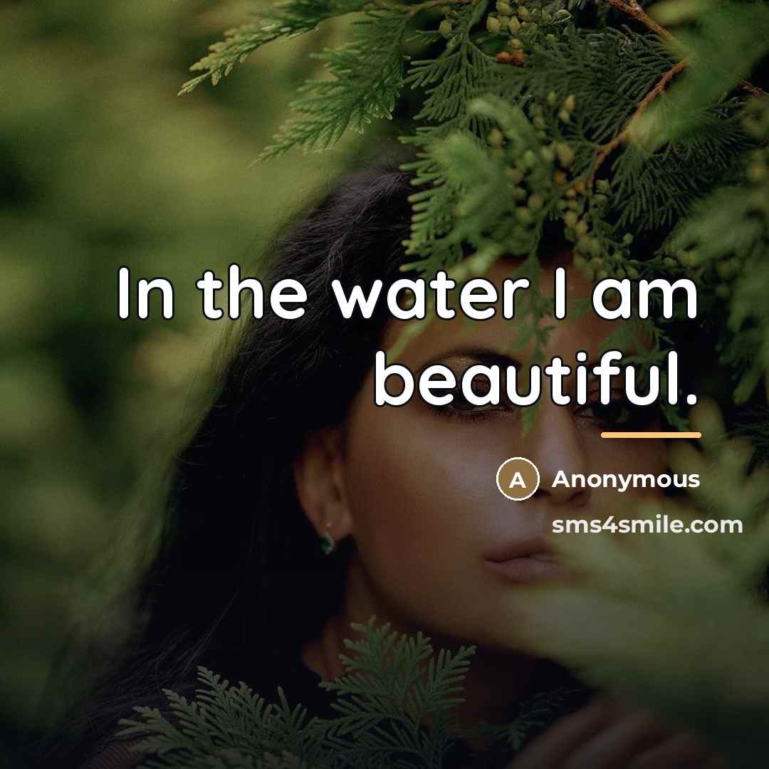 “In the water I am beautiful.…” quote by Anonymous