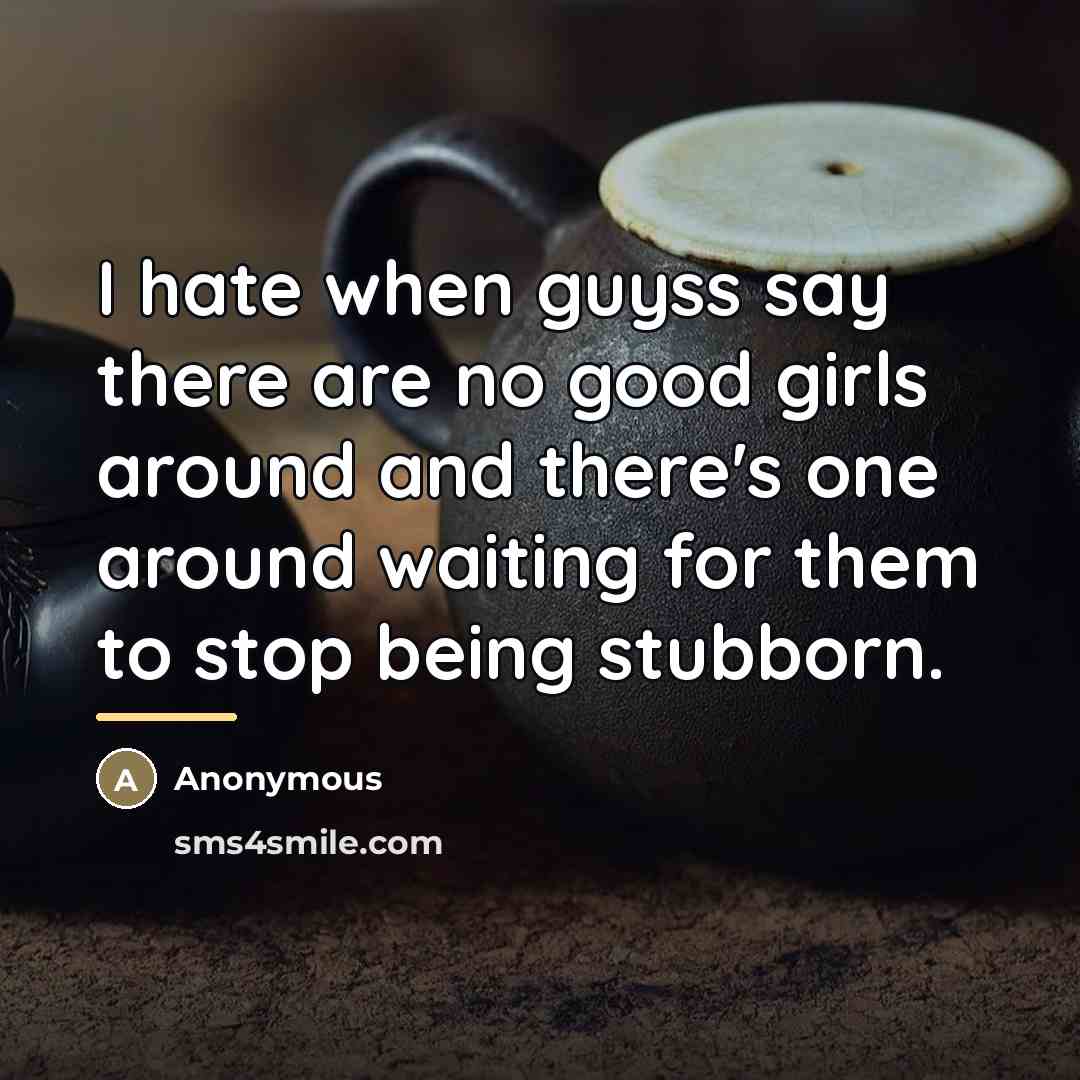 “I hate when guyss say there are no good girls…” quote by Anonymous