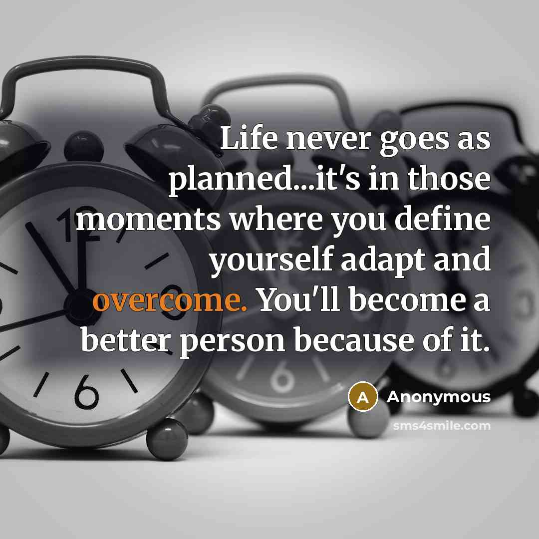 “Life never goes as planned...it's in those moments where you…” quote by Anonymous