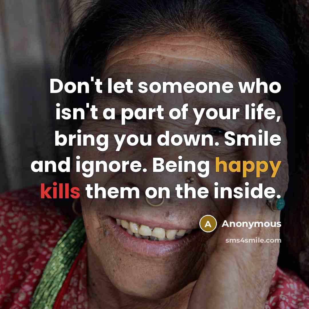 “Don't let someone who isn't a part of your life,…” quote by Anonymous