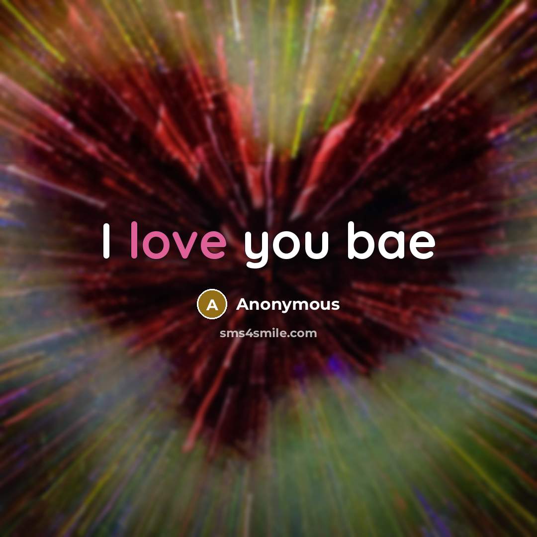 “I love you bae” quote by Anonymous