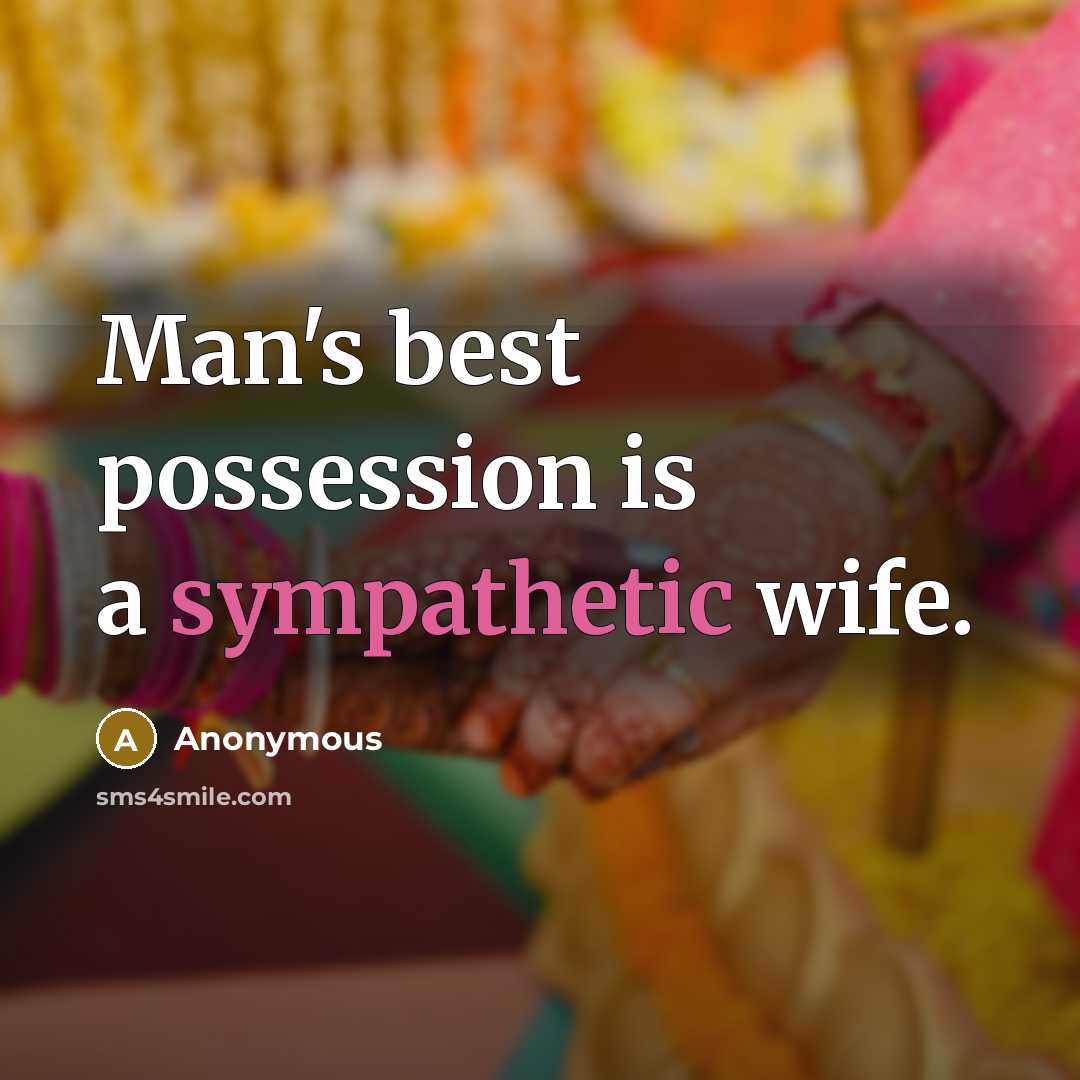 “Man's best possession is a sympathetic wife.…” quote by Anonymous