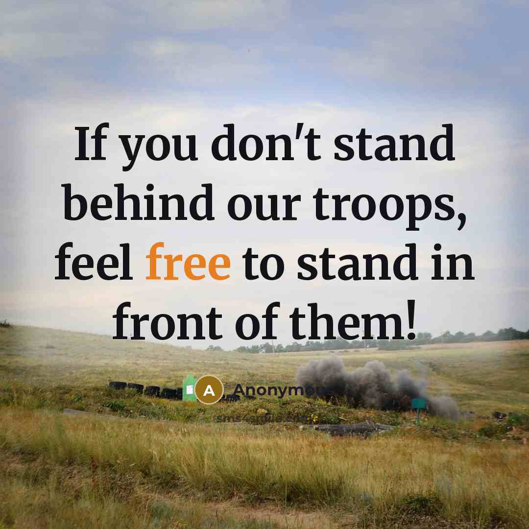 “If you don't stand behind our troops, feel free to…” quote by Anonymous
