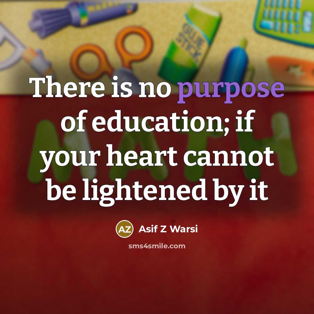 “There is no purpose of education; if your heart cannot…” quote by Asif Z Warsi