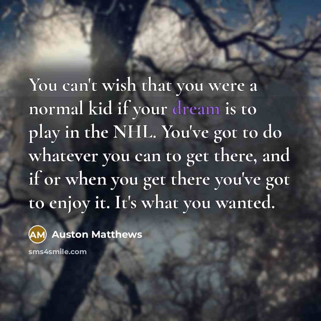 “You can't wish that you were a normal kid if…” quote by Auston Matthews
