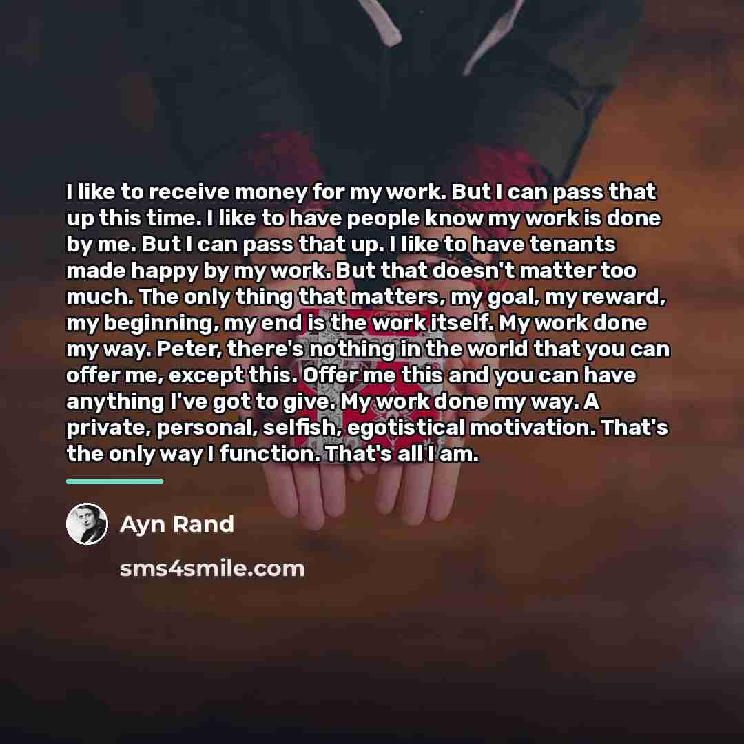 “I like to receive money for my work. But I…” quote by Ayn Rand
