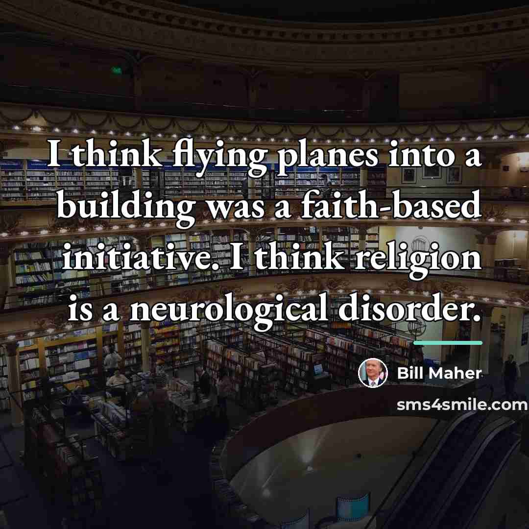 “I think flying planes into a building was a faith-based…” quote by Bill Maher